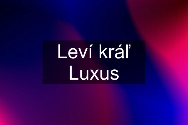 Leví kráľ Luxus