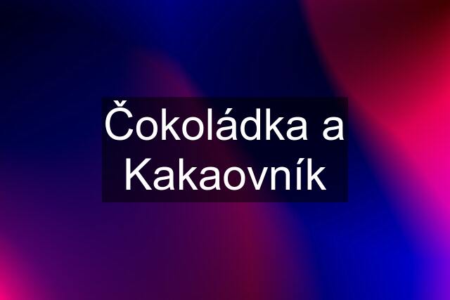 Čokoládka a Kakaovník