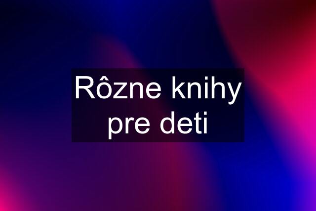 Rôzne knihy pre deti