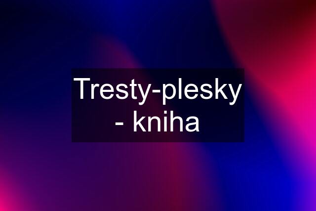 Tresty-plesky - kniha