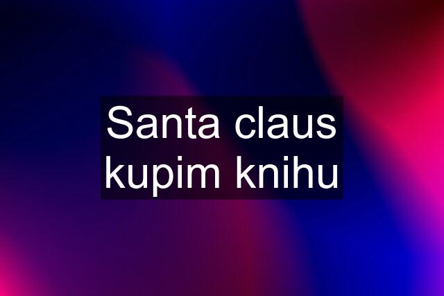 Santa claus kupim knihu