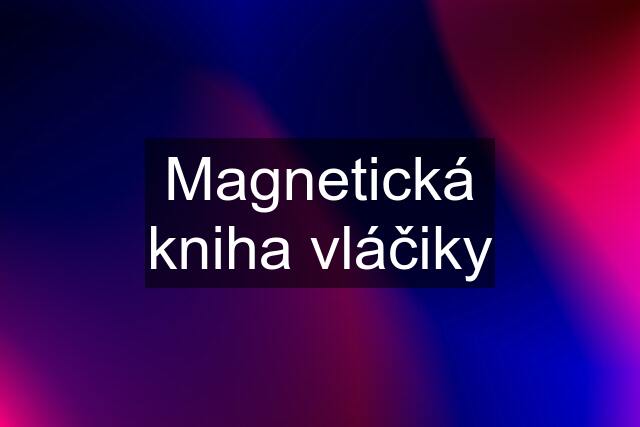 Magnetická kniha vláčiky