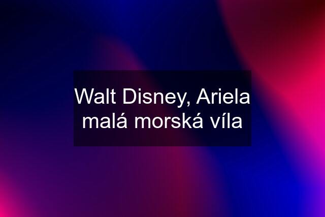 Walt Disney, Ariela malá morská víla