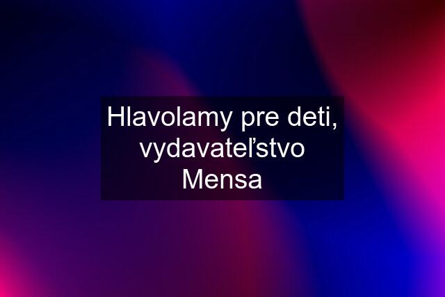 Hlavolamy pre deti, vydavateľstvo Mensa