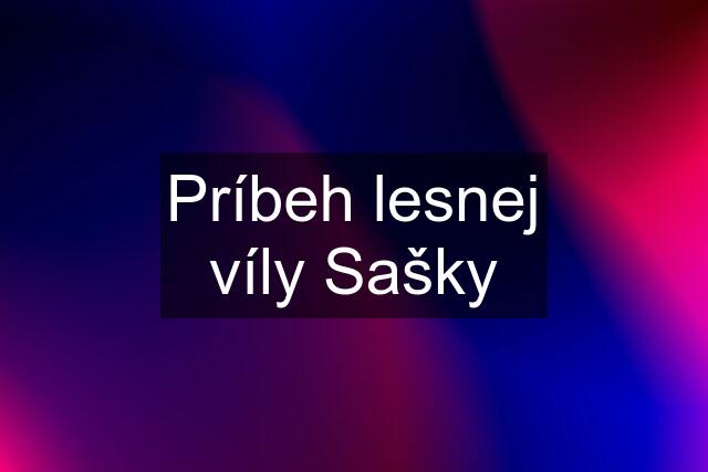 Príbeh lesnej víly Sašky