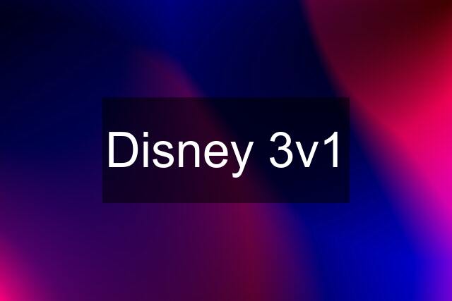 Disney 3v1