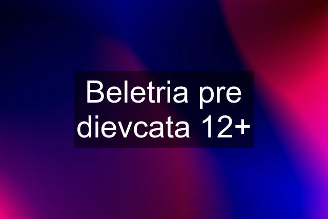 Beletria pre dievcata 12+