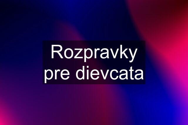 Rozpravky pre dievcata