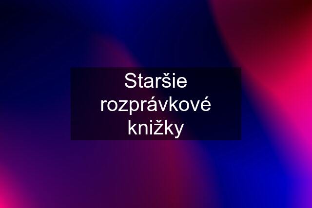 Staršie rozprávkové knižky