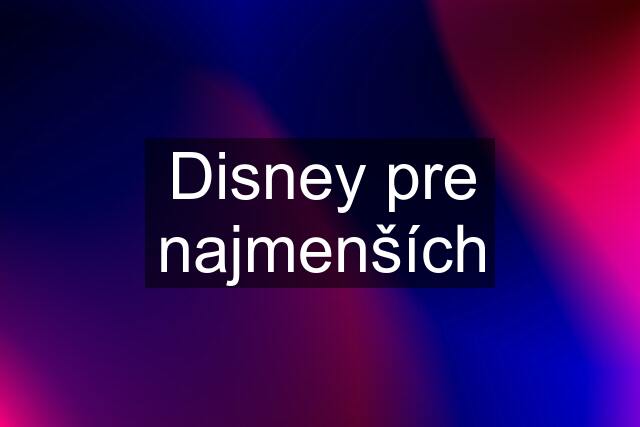 Disney pre najmenších