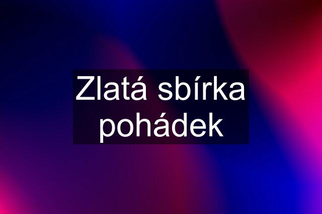 Zlatá sbírka pohádek