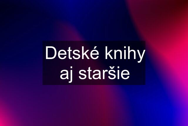 Detské knihy aj staršie