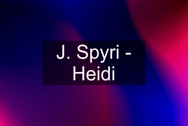 J. Spyri - Heidi