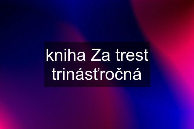 kniha Za trest trinásťročná