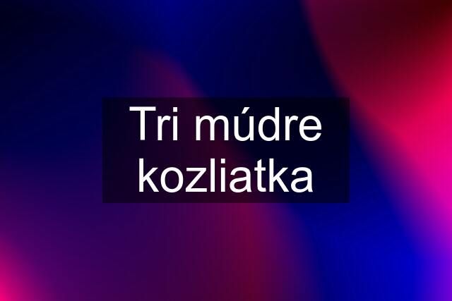 Tri múdre kozliatka