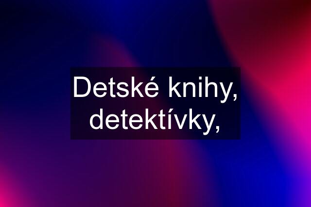 Detské knihy, detektívky,