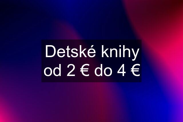 Detské knihy od 2 € do 4 €