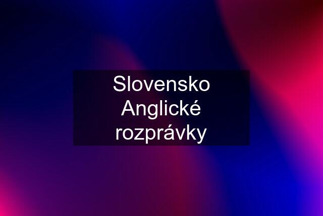 Slovensko Anglické rozprávky