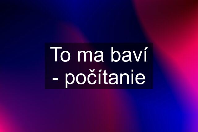 To ma baví - počítanie