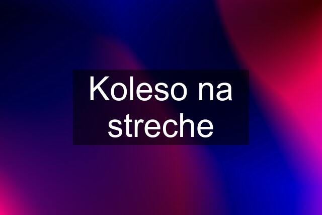 Koleso na streche