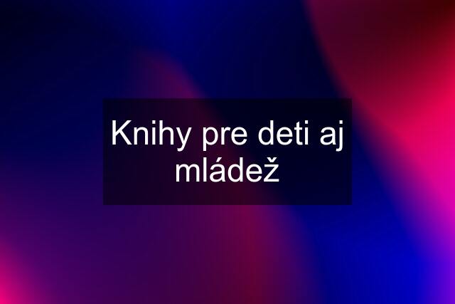 Knihy pre deti aj mládež