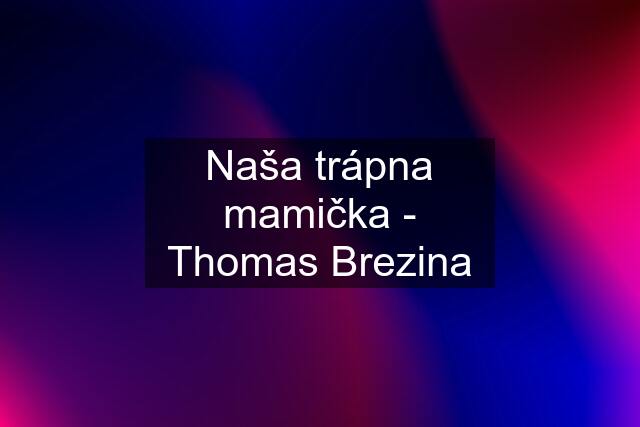 Naša trápna mamička - Thomas Brezina