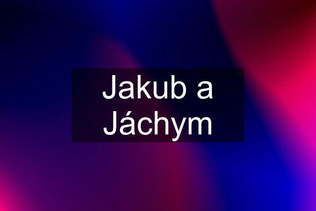 Jakub a Jáchym