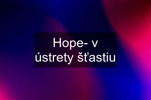 Hope- v ústrety šťastiu