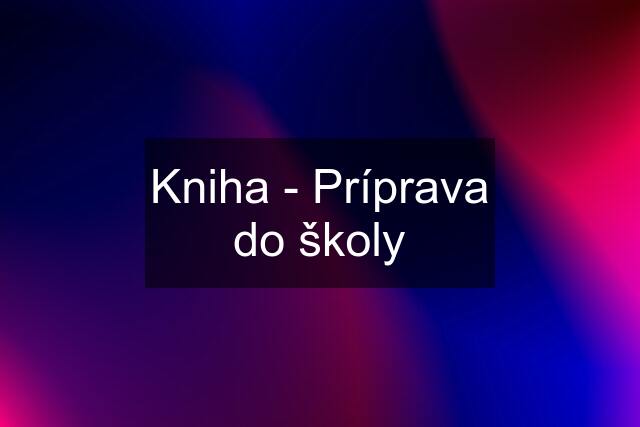 Kniha - Príprava do školy