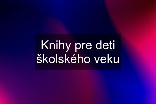 Knihy pre deti školského veku