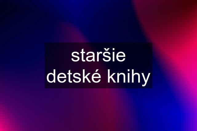 staršie detské knihy