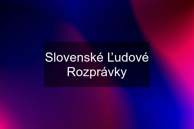 Slovenské Ľudové Rozprávky