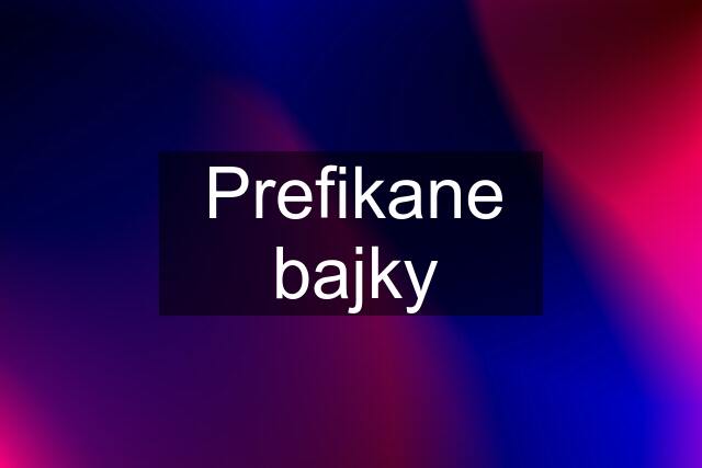 Prefikane bajky