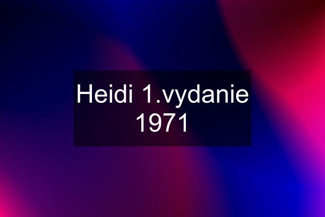 Heidi 1.vydanie 1971