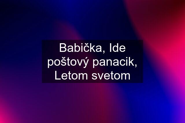 Babička, Ide poštový panacik, Letom svetom