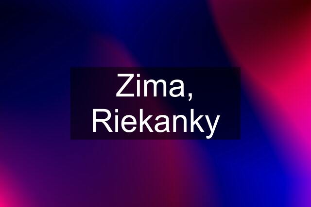 Zima, Riekanky