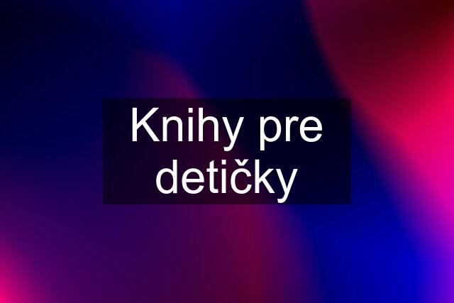 Knihy pre detičky