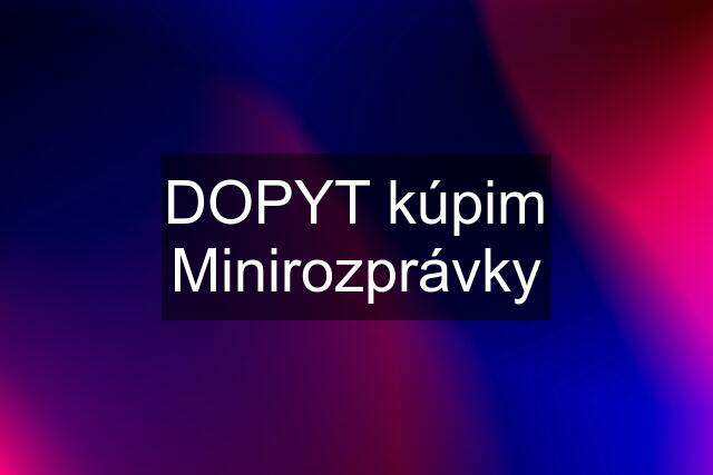 DOPYT kúpim Minirozprávky