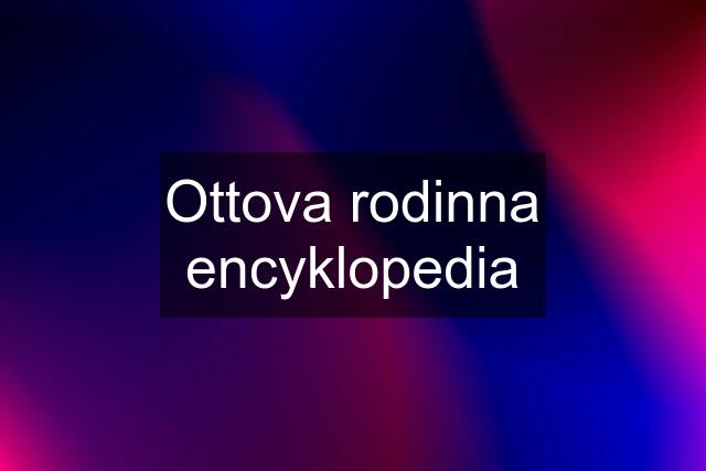 Ottova rodinna encyklopedia