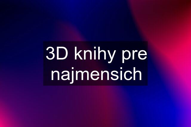 3D knihy pre najmensich