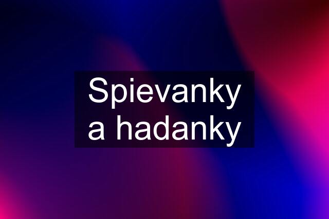 Spievanky a hadanky