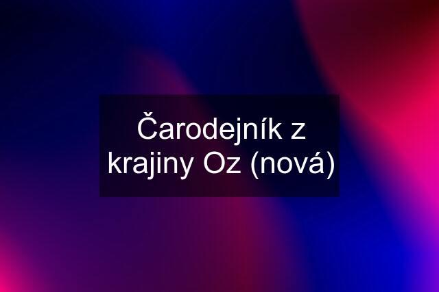 Čarodejník z krajiny Oz (nová)