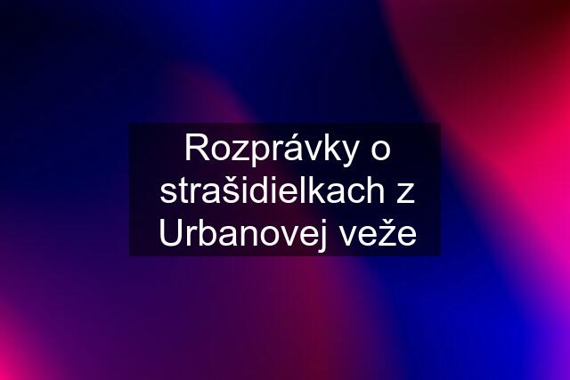 Rozprávky o strašidielkach z Urbanovej veže