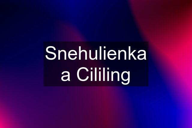 Snehulienka a Cililing