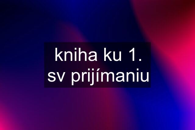 kniha ku 1. sv prijímaniu