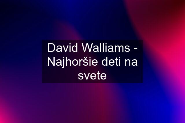 David Walliams - Najhoršie deti na svete