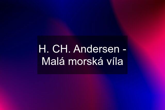 H. CH. Andersen - Malá morská víla