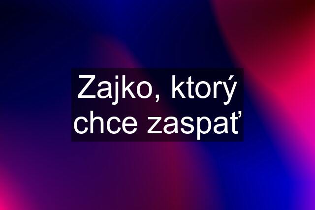 Zajko, ktorý chce zaspať