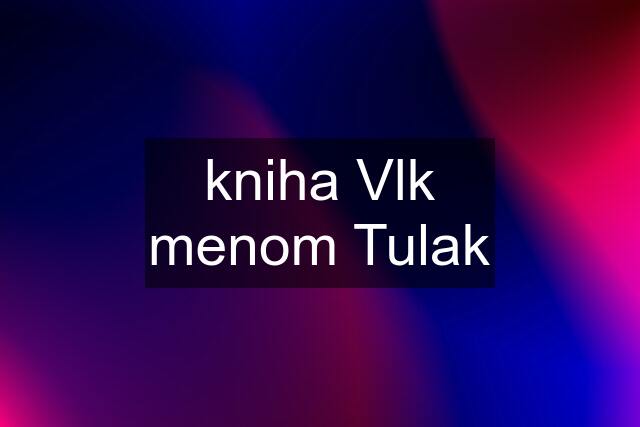 kniha Vlk menom Tulak