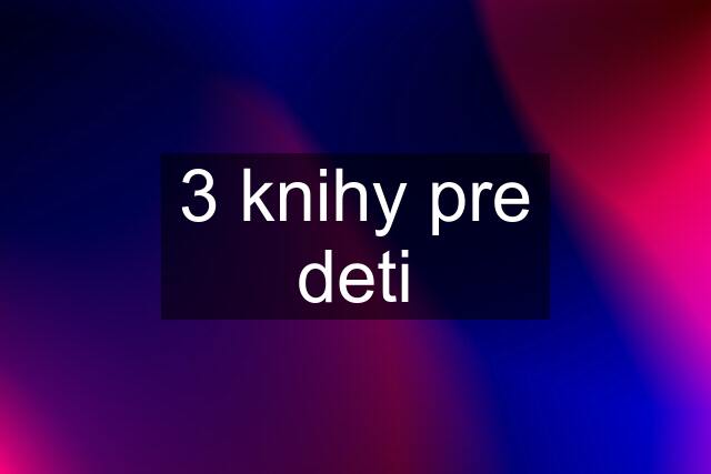 3 knihy pre deti